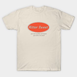 Bitter sweet expect your life T-Shirt